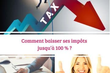 Comment faire baisser ses impôts jusqu’à 100 % 